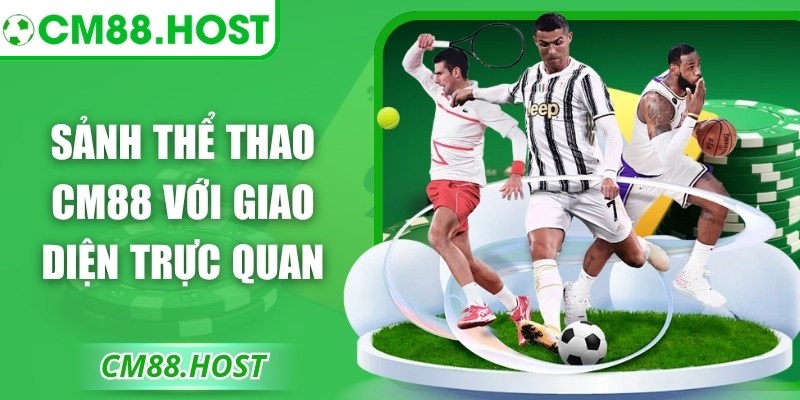 Sảnh thể thao CM88 với giao diện trực quan